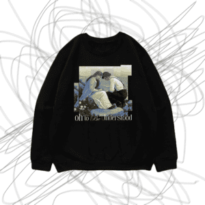 Oh to Be Understood - Sweatshirt